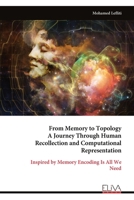 From Memory to Topology A Journey Through Human Recollection and Computational Representation: Inspired by Memory Encoding Is All We Need 9999345395 Book Cover