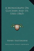 A Monograph On Glycerin And Its Uses 1023756234 Book Cover