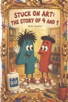 Stuck On Art: The Story Of 4 And 1 (Number Fun In The Art Room) B0HGMJ4LSZ Book Cover