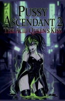Pussy Ascendant 2: The Acid Queen's Kiss B0GX7C1R5Y Book Cover