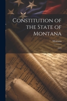 Constitution of the State of Montana: 1972 1021437786 Book Cover