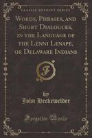 Words, Phrases, and Short Dialogues, in the Language of the Lenni Lenape, or Delaware Indians. 101430234X Book Cover