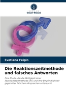 Die Reaktionszeitmethode und falsches Antworten: Eine Studie, die die Gültigkeit einer Reaktionszeitmethode (RT) und ihre Empfindlichkeit gegenüber falschem Ansprechen untersucht 6203297917 Book Cover