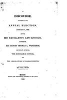 A Discourse Delivered at the Annual Election, January 4, 1832: Before His Excellency Levi Lincoln, Governor, His Honor Thomas L. Winthrop, Lieutenant Governor, the Honorable Council, and the Legislatu 153329898X Book Cover