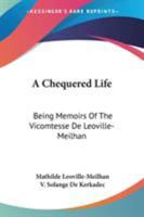 A Chequered Life: Being Memoirs Of The Vicomtesse De Leoville-Meilhan 0548324190 Book Cover