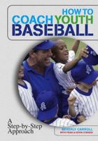 How to Coach Youth Baseball: A Step-by-Step Approach 1599210517 Book Cover
