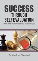 Success Through Self Evaluation: Think and ACT Differently for Success 1482868695 Book Cover
