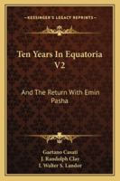 Ten Years In Equatoria V2: And The Return With Emin Pasha 1163297038 Book Cover