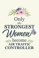 Only The Strongest Women Become Air Traffic Control: Notebook | Diary | Composition | 6x9 | 120 Pages | Cream Paper | ATC Gift | Air Traffic Controller Gift 1670692981 Book Cover