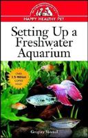 Setting Up a Freshwater Aquarium: An Owner's Guide to a Happy Healthy Pet 0876055021 Book Cover