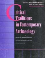Critical Traditions in Contemporary Archaeology: Essays in the Philosophy, History and Socio-Politics of Archaeology 0826315992 Book Cover