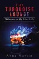 The Turquoise Lounge: Welcome to My After Life 1524693863 Book Cover