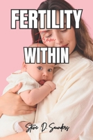 Fertile From Within: The Complete Holistic Guide to Awakening Your Body's Natural Ability to Conceive — No Matter How Long You've Been Trying B0GWDHX5JG Book Cover