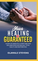 Your Healing Is Guaranteed: 10 Days of Insightful Scriptures And Declarations For Healing, Total Health And Restoration B093BC3JDK Book Cover
