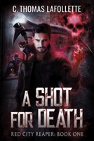 A Shot For Death: An Exiled Grim Reaper Urban Fantasy 1960766090 Book Cover