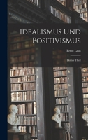 Idealismus und Positivismus: Dritter Theil 1017828032 Book Cover