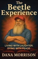 The Beetle Experience: Living with Laughter. Dying with Peace. B0G2SKTDC9 Book Cover