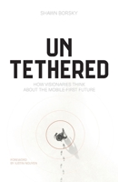 Untethered: How Visionaries Think about the Mobile-First Future 1544547269 Book Cover