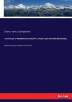 The values of abdominal section in certain cases of pelvic peritonitis, based on a personal experience of fifty cases 1177873885 Book Cover