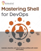 Mastering Shell for DevOps: Automate, streamline, and secure DevOps workflows with modern shell scripting 8197950423 Book Cover