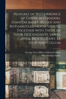 Pedigree of Wittewronge of Ghent in Flanders, Stanton Barry (Bucks) and Rothamstead House (Herts), Together with Those of Their Descendants, Lawes, Capper, Brooke, Gery, Le Heup and Cullum 1014148561 Book Cover