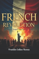 THE FRENCH REVOLUTION: How It Changed France and the World B0DV4D7184 Book Cover