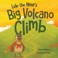 Lele the Nene’s Big Volcano Climb: A Hawaiian Story of Bravery and Aloha (Aloha Animal Adventures) B0FH5JGPPQ Book Cover