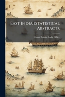 East India (statistical Abstract).: Statistical Abstract Relating To British India, Issues 22-24 1247234894 Book Cover