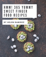 Hmm! 365 Yummy Sweet Finger Food Recipes: The Yummy Sweet Finger Food Cookbook for All Things Sweet and Wonderful! B08JDT4FSB Book Cover