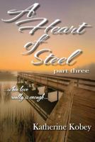 A Heart of Steel - Part Three: ...when love really is enough... 1541335554 Book Cover