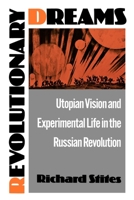 Revolutionary Dreams: Utopian Vision and Experimental Life in the Russian Revolution 0195055373 Book Cover