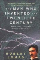 The Man Who Invented the Twentieth Century: Nikola Tesla, Forgotten Genius of Electricity 0747262659 Book Cover