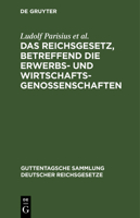 Das Reichsgesetz, Betreffend Die Erwerbs- Und Wirtschaftsgenossenschaften: Text-Ausgabe Mit Anmerkungen Und Sachregister 3111031098 Book Cover