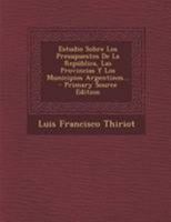 Estudio Sobre Los Presupuestos De La República, Las Provincias Y Los Municipios Argentinos... 0341483702 Book Cover