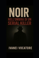 Noir - Nell Ombra di un Serial Killer B0G3PX3B42 Book Cover