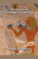 The Sacred Lost Knowledge of Ancient Egypt B09XC1JPDY Book Cover