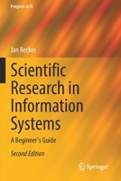 Scientific Research in Information Systems: A Beginner's Guide 3030854388 Book Cover