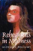 Rehearsals in Madness 1432716859 Book Cover