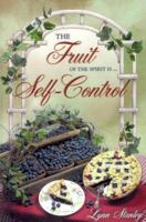The Fruit of the Spirit Is...Self-Control: A Small Group Bible Study (Fruit of the Spirit Bible Studies) 1885904363 Book Cover