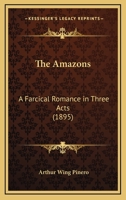 The Amazons, a Farcical Romance in Three Acts 1016387792 Book Cover