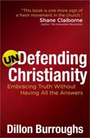 Undefending Christianity: Embracing Truth Without Having All the Answers 0736937021 Book Cover