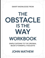 Smart Knowledge From The Obstacle Is the way: Simple Gateway To The Original Book's Powerful Thoughts B0GYK5H9QZ Book Cover