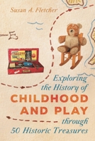 Exploring the History of Childhood and Play Through 50 Historic Treasures 1538118742 Book Cover