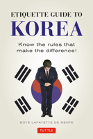 Etiquette Guide to Korea: Know the Rules that Make the Difference! 0804845204 Book Cover