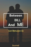 Between BILL and Me : Just Between Us Journal: Lined Notebook / Journal Gift, 120 Pages, 6x9, Soft Cover, Matte Finish 1674557396 Book Cover