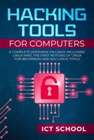 Hacking tools for computers: A Complete Overview on Linux, Including Linux Mint, the First Notions of Linux for Beginners and Kali Linux Tools 1088521584 Book Cover