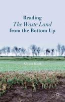 Reading the Waste Land from the Bottom Up 1137488387 Book Cover