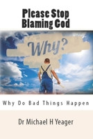 Please Stop Blaming God: Why Do Bad Things Happen B0C5286KMP Book Cover