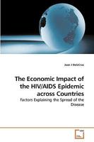 The Economic Impact of the HIV/AIDS Epidemic across Countries: Factors Explaining the Spread of the Disease 3639241312 Book Cover