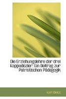 Die Erziehungslehre der Drei Kappadozier: Ein Beitrag zur Patristischen Pädagogik 1022108069 Book Cover